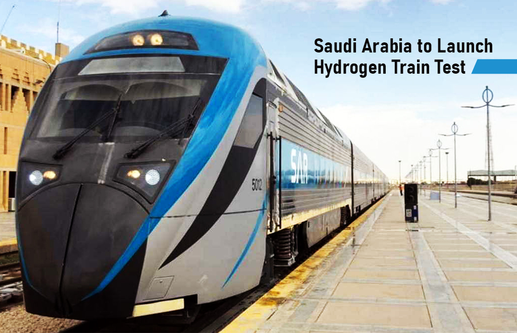 Saudi Arabia to Launch Hydrogen Train Test