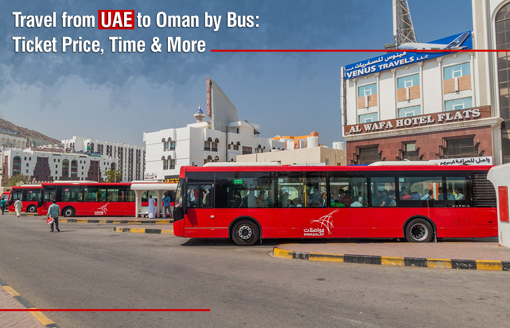 Travel from UAE to Oman by Bus: Ticket Price, Time & More
